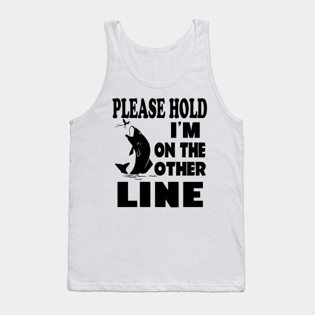 Please Hold I'm On The Other Line Funny Fishing T-Shirt Tank Top by designready4you